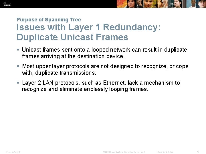 Purpose of Spanning Tree Issues with Layer 1 Redundancy: Duplicate Unicast Frames § Unicast