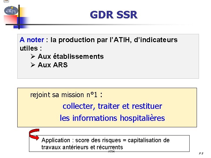 GDR SSR A noter : la production par l’ATIH, d’indicateurs utiles : Ø Aux
