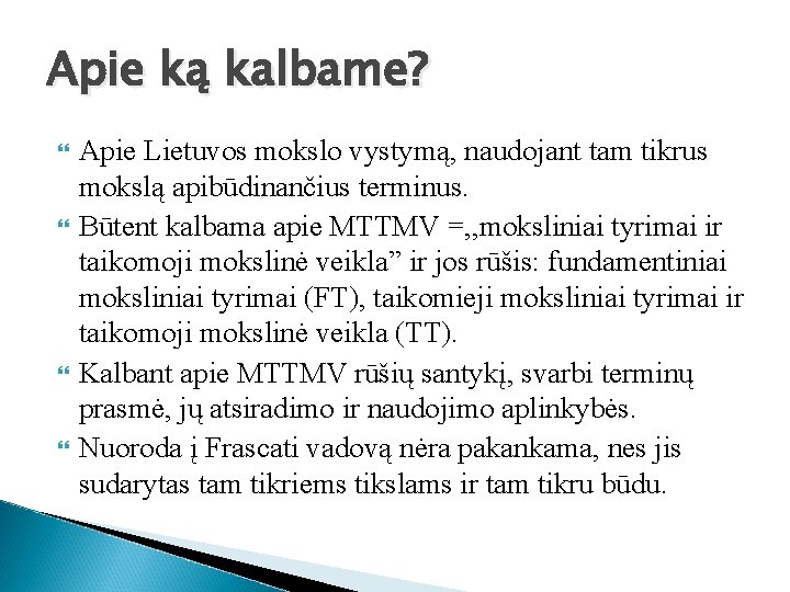 Apie ką kalbame? Apie Lietuvos mokslo vystymą, naudojant tam tikrus mokslą apibūdinančius terminus. Būtent