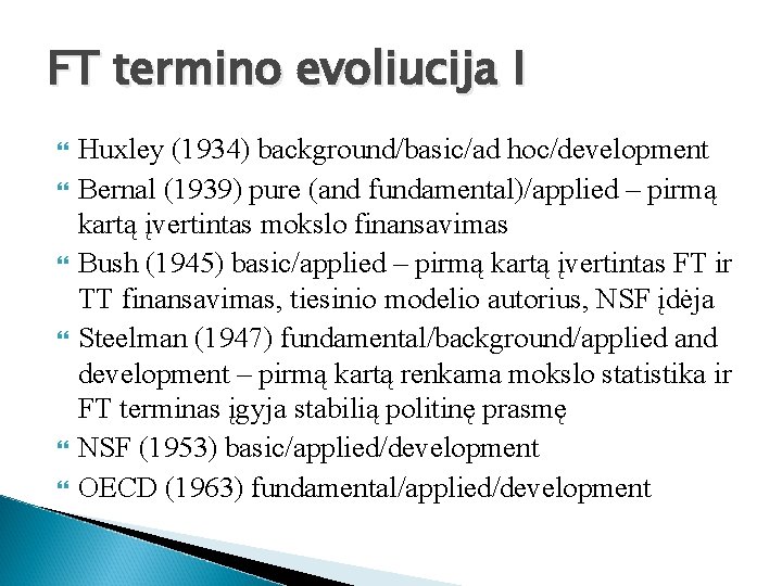 FT termino evoliucija I Huxley (1934) background/basic/ad hoc/development Bernal (1939) pure (and fundamental)/applied –