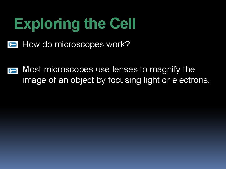 Exploring the Cell How do microscopes work? Most microscopes use lenses to magnify the