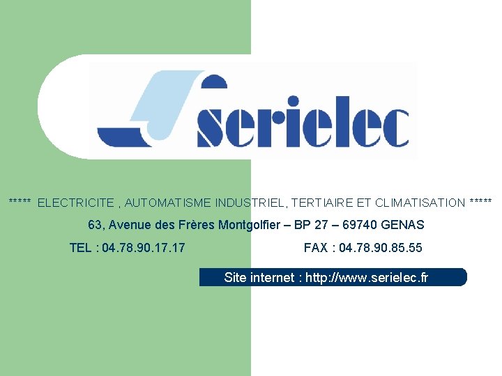 ***** ELECTRICITE , AUTOMATISME INDUSTRIEL, TERTIAIRE ET CLIMATISATION ***** 63, Avenue des Frères Montgolfier