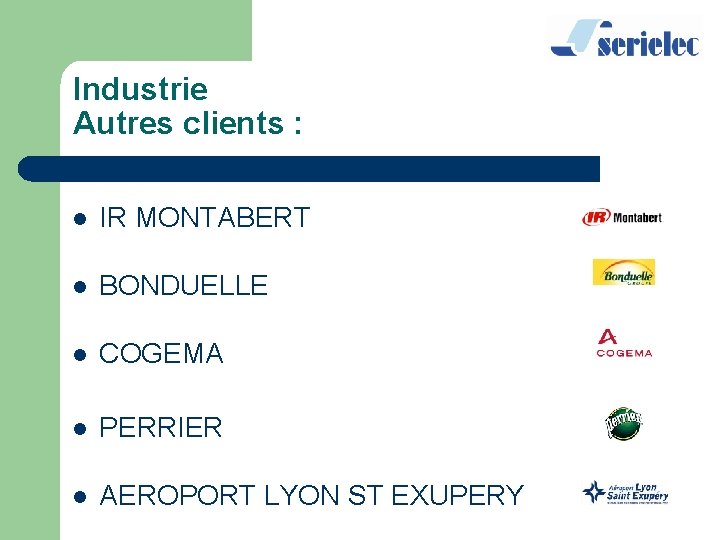 Industrie Autres clients : l IR MONTABERT l BONDUELLE l COGEMA l PERRIER l