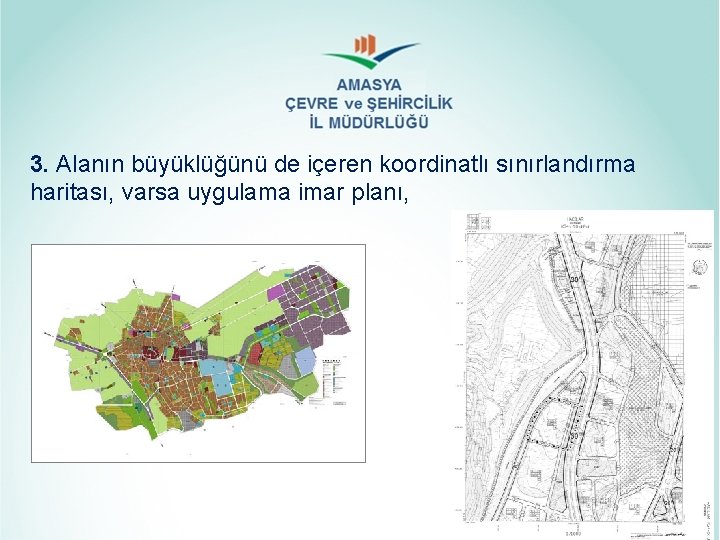 3. Alanın büyüklüğünü de içeren koordinatlı sınırlandırma haritası, varsa uygulama imar planı, 