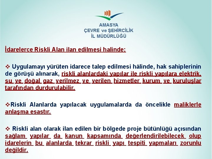 İdarelerce Riskli Alan ilan edilmesi halinde; v Uygulamayı yürüten idarece talep edilmesi hâlinde, hak