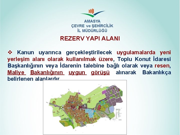 REZERV YAPI ALANI v Kanun uyarınca gerçekleştirilecek uygulamalarda yeni yerleşim alanı olarak kullanılmak üzere,