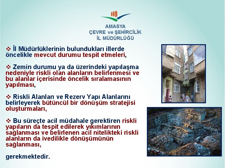 v İl Müdürlüklerinin bulundukları illerde öncelikle mevcut durumu tespit etmeleri, v Zemin durumu ya