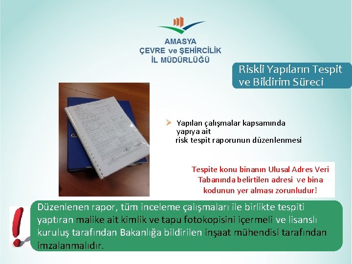 Riskli Yapıların Tespit ve Bildirim Süreci Ø Yapılan çalışmalar kapsamında yapıya ait risk tespit