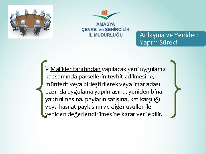 Anlaşma ve Yeniden Yapım Süreci ØMalikler tarafından yapılacak yeni uygulama kapsamında parsellerin tevhit edilmesine,