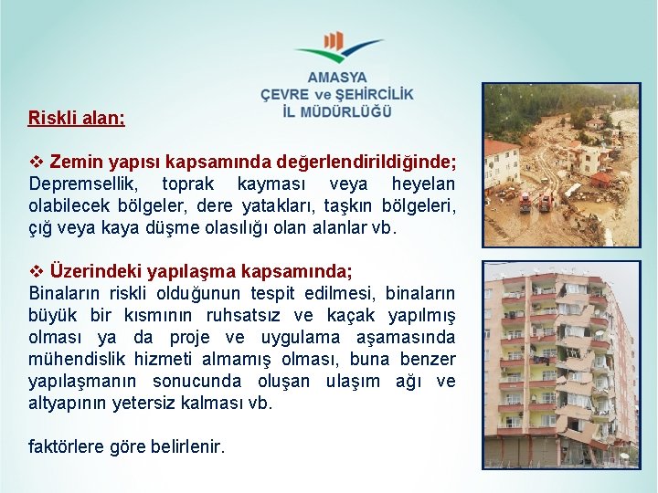 Riskli alan; v Zemin yapısı kapsamında değerlendirildiğinde; Depremsellik, toprak kayması veya heyelan olabilecek bölgeler,