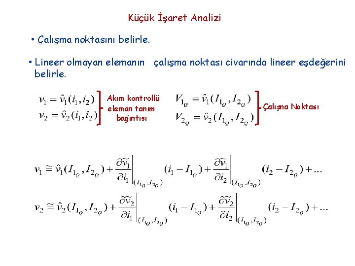 Küçük İşaret Analizi • Çalışma noktasını belirle. • Lineer olmayan elemanın çalışma noktası civarında