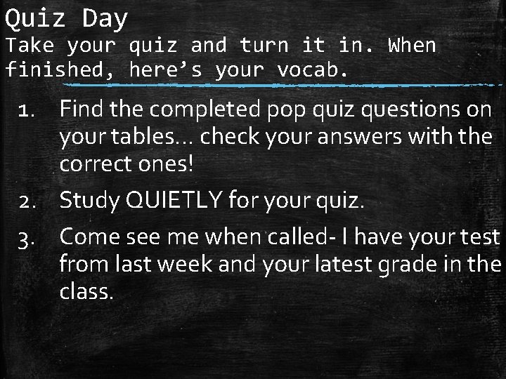 Quiz Day Take your quiz and turn it in. When finished, here’s your vocab.