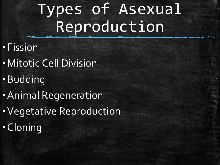 Types of Asexual Reproduction ▪ Fission ▪ Mitotic Cell Division ▪ Budding ▪ Animal