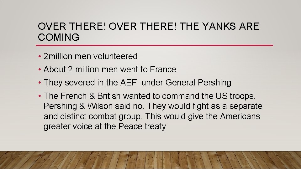 OVER THERE! THE YANKS ARE COMING • 2 million men volunteered • About 2