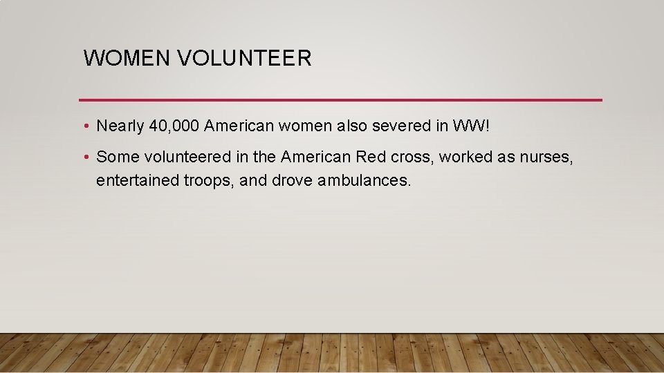 WOMEN VOLUNTEER • Nearly 40, 000 American women also severed in WW! • Some