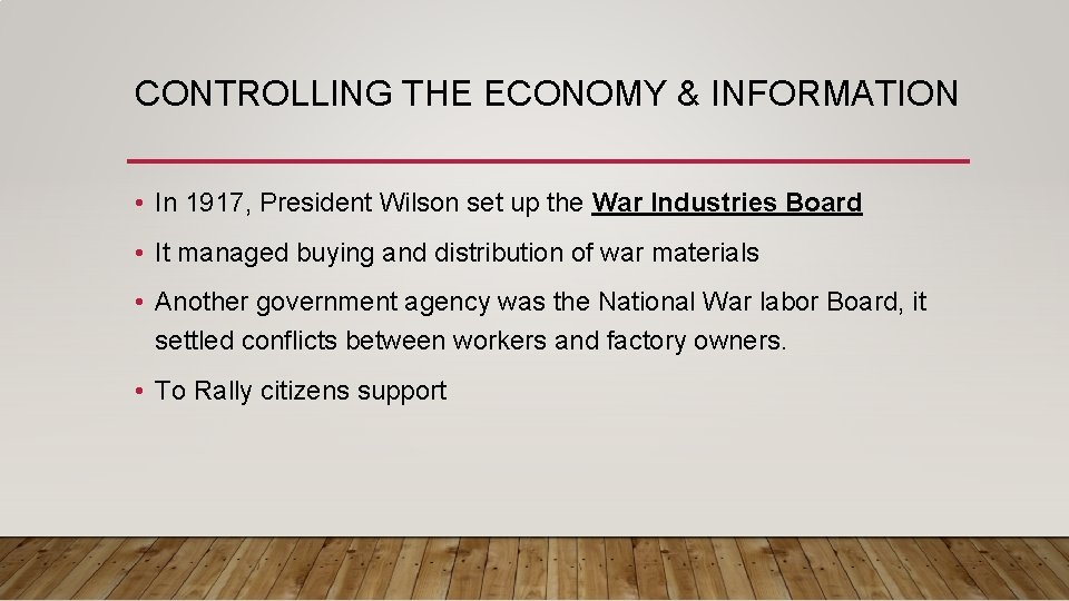 CONTROLLING THE ECONOMY & INFORMATION • In 1917, President Wilson set up the War
