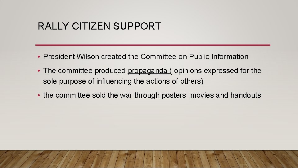 RALLY CITIZEN SUPPORT • President Wilson created the Committee on Public Information • The