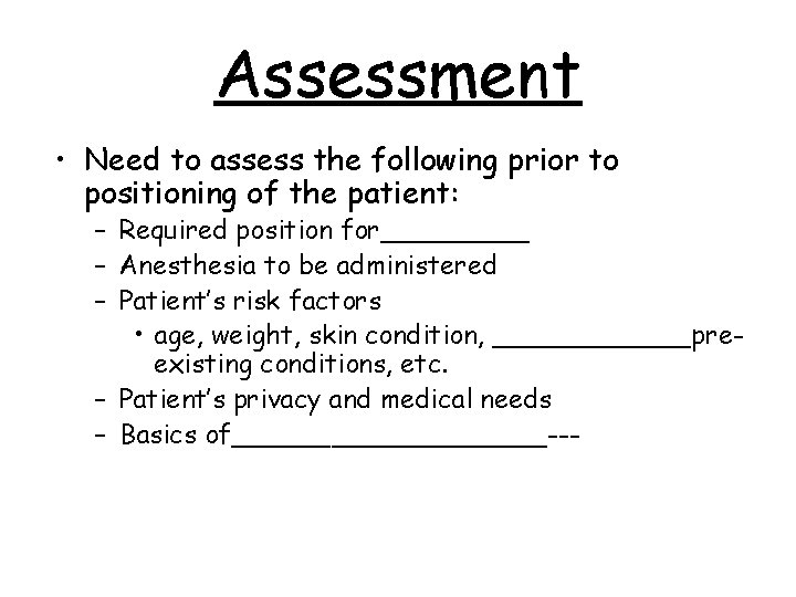 Assessment • Need to assess the following prior to positioning of the patient: –