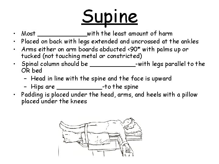Supine • Most _______with the least amount of harm • Placed on back with