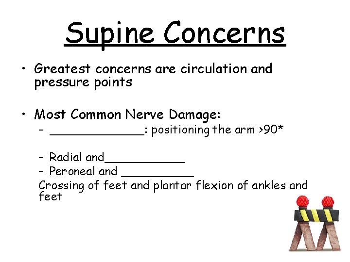 Supine Concerns • Greatest concerns are circulation and pressure points • Most Common Nerve