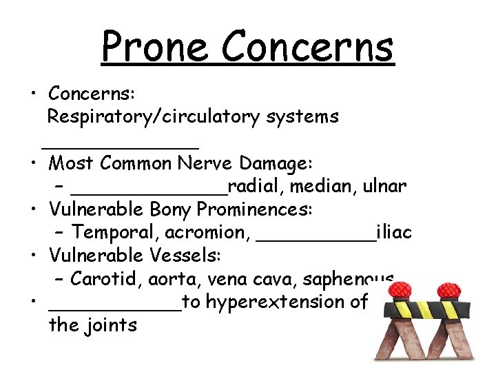 Prone Concerns • Concerns: Respiratory/circulatory systems _______ • Most Common Nerve Damage: – _______radial,