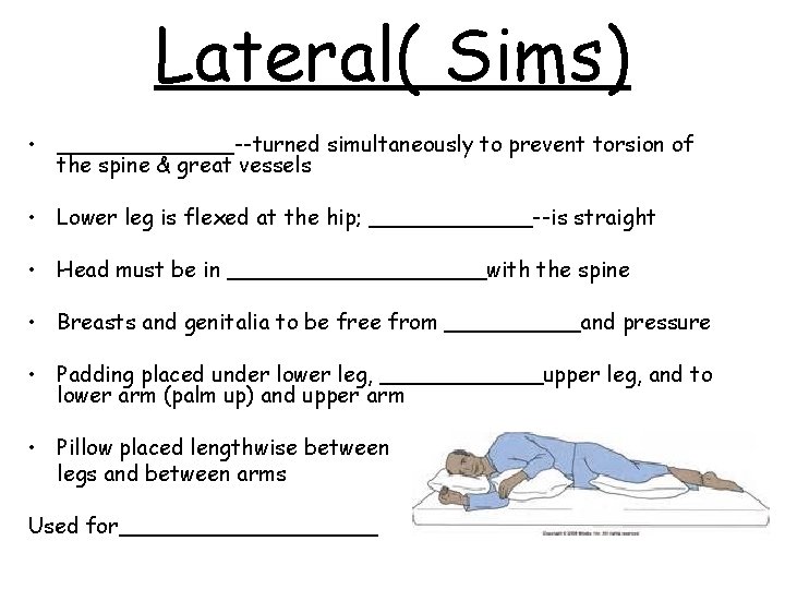 Lateral( Sims) • _______--turned simultaneously to prevent torsion of the spine & great vessels