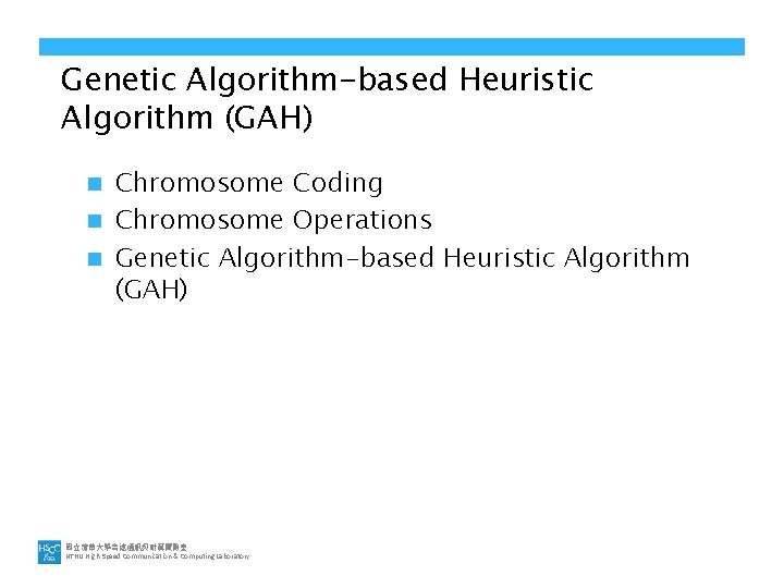 Genetic Algorithm-based Heuristic Algorithm (GAH) Chromosome Coding n Chromosome Operations n Genetic Algorithm-based Heuristic