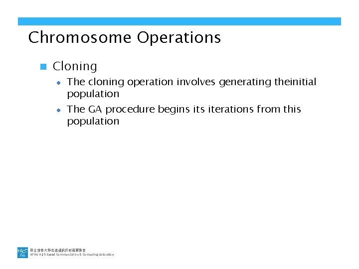 Chromosome Operations n Cloning l l The cloning operation involves generating theinitial population The