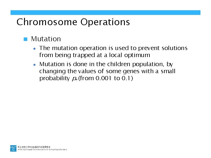 Chromosome Operations n Mutation l l The mutation operation is used to prevent solutions