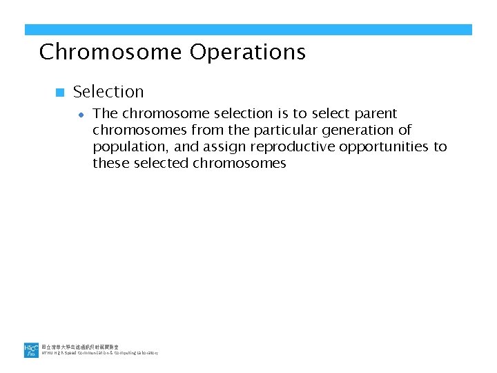 Chromosome Operations n Selection l The chromosome selection is to select parent chromosomes from
