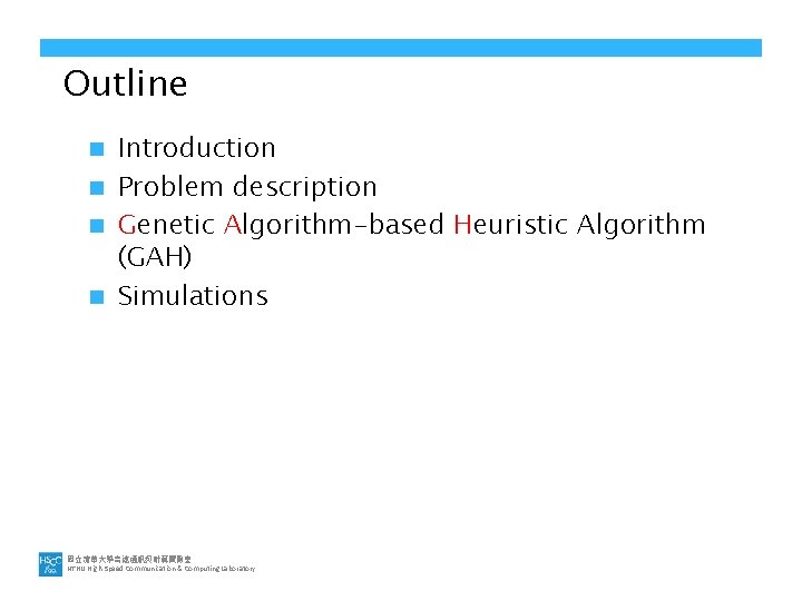 Outline Introduction n Problem description n Genetic Algorithm-based Heuristic Algorithm (GAH) n Simulations n