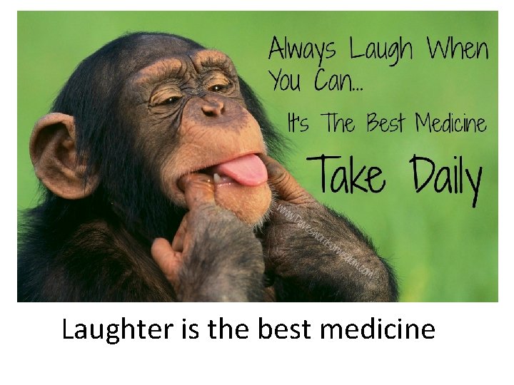 Laughter is the best medicine 