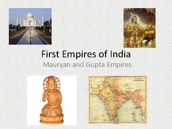 First Empires of India Mauryan and Gupta Empires 