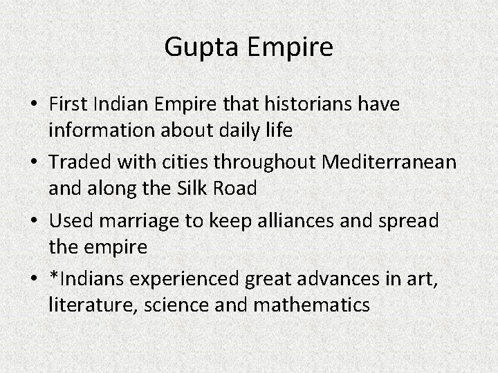 Gupta Empire • First Indian Empire that historians have information about daily life •