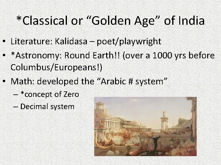 *Classical or “Golden Age” of India • Literature: Kalidasa – poet/playwright • *Astronomy: Round