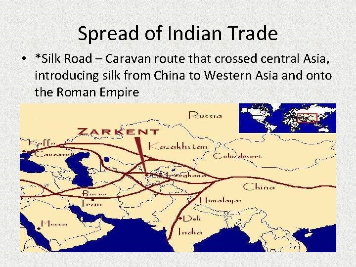 Spread of Indian Trade • *Silk Road – Caravan route that crossed central Asia,