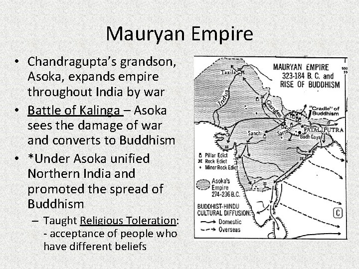 Mauryan Empire • Chandragupta’s grandson, Asoka, expands empire throughout India by war • Battle