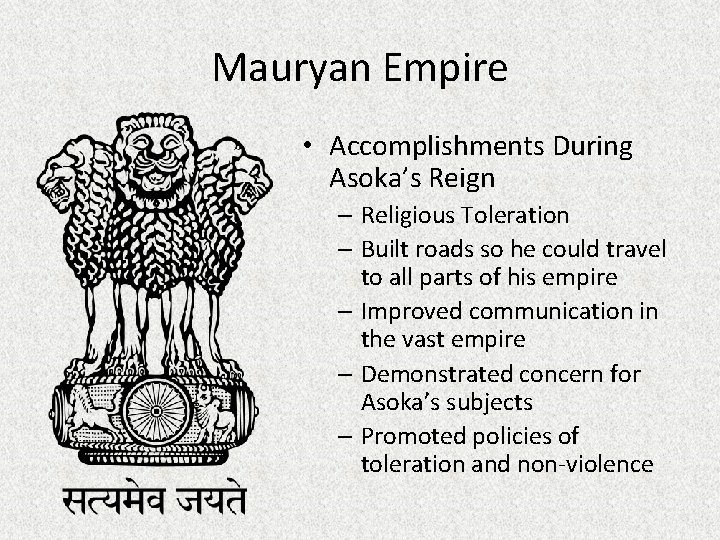 Mauryan Empire • Accomplishments During Asoka’s Reign – Religious Toleration – Built roads so