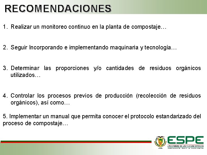 RECOMENDACIONES 1. Realizar un monitoreo continuo en la planta de compostaje… 2. Seguir Incorporando