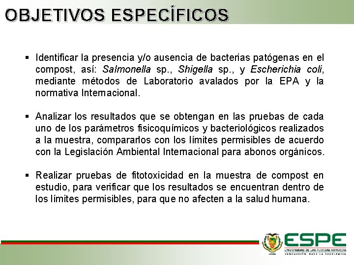 OBJETIVOS ESPECÍFICOS § Identificar la presencia y/o ausencia de bacterias patógenas en el compost,