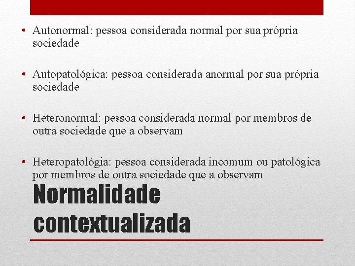  • Autonormal: pessoa considerada normal por sua própria sociedade • Autopatológica: pessoa considerada