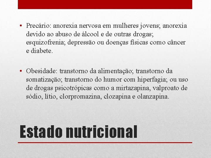  • Precário: anorexia nervosa em mulheres jovens; anorexia devido ao abuso de álcool