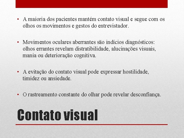  • A maioria dos pacientes mantém contato visual e segue com os olhos