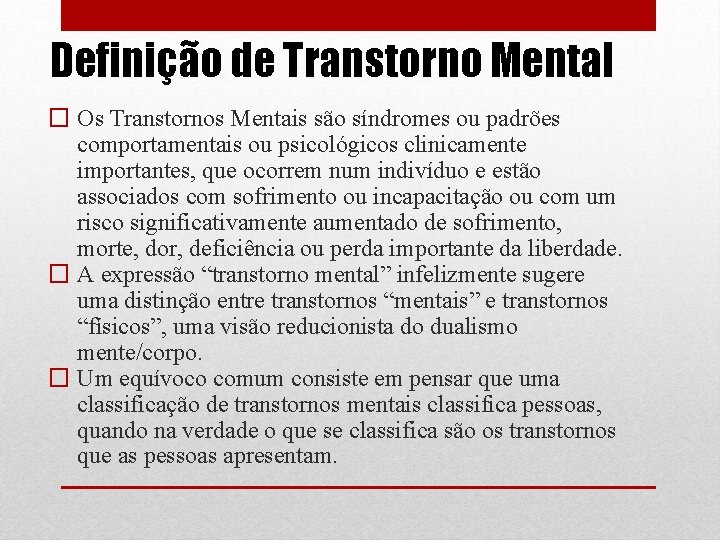 Definição de Transtorno Mental � Os Transtornos Mentais são síndromes ou padrões comportamentais ou