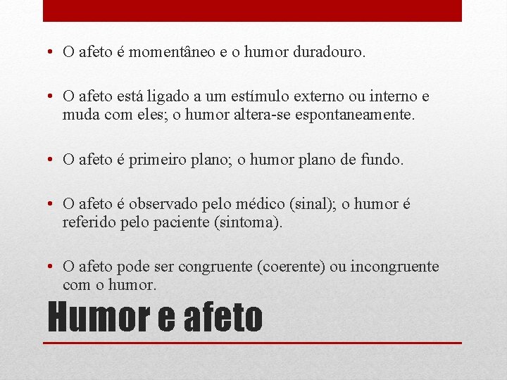  • O afeto é momentâneo e o humor duradouro. • O afeto está