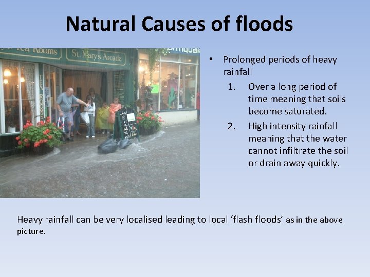 Natural Causes of floods • Prolonged periods of heavy rainfall 1. Over a long