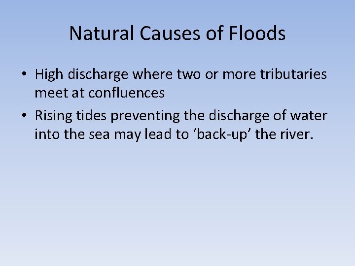 Natural Causes of Floods • High discharge where two or more tributaries meet at