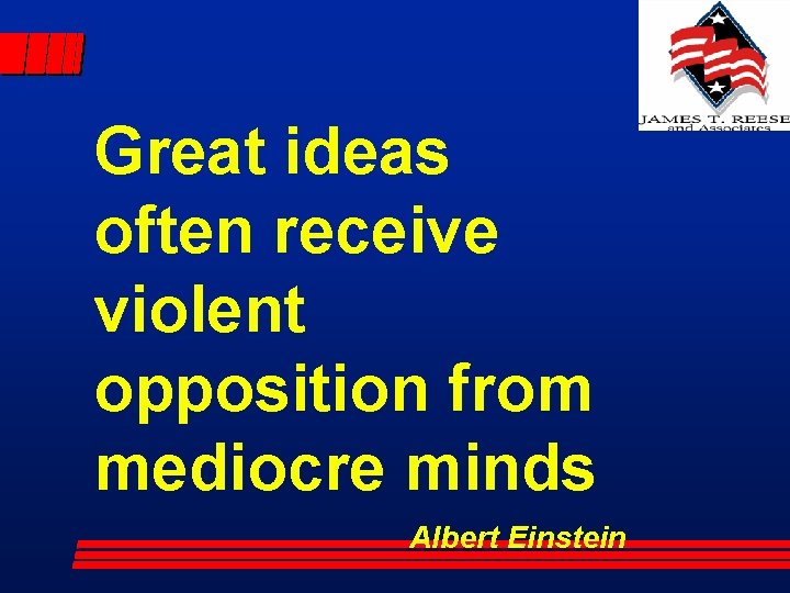Great ideas often receive violent opposition from mediocre minds Albert Einstein 