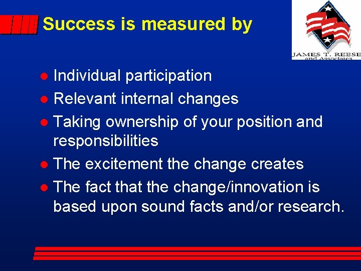 Success is measured by Individual participation l Relevant internal changes l Taking ownership of