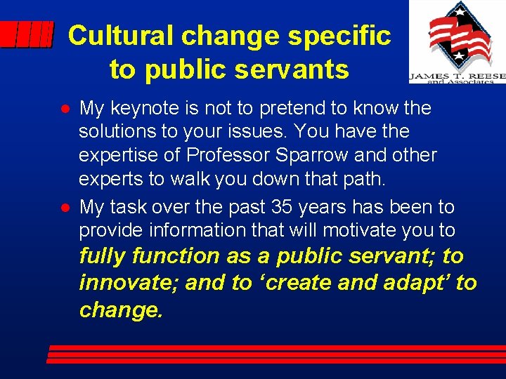 Cultural change specific to public servants l l My keynote is not to pretend